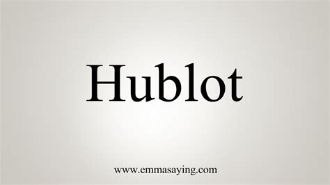 hublot произношение|how to say hublot.